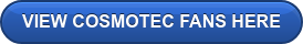 VIEW COSMOTEC FANS HERE