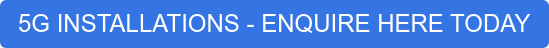 5G INSTALLATIONS - ENQUIRE HERE TODAY