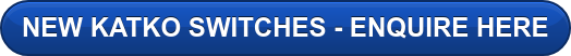 NEW KATKO SWITCHES - ENQUIRE HERE
