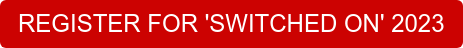 REGISTER FOR 'SWITCHED ON' 2023