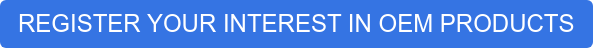 REGISTER YOUR INTEREST IN OEM PRODUCTS