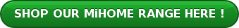 SHOP OUR MiHOME RANGE HERE !