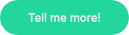 Tell me more!