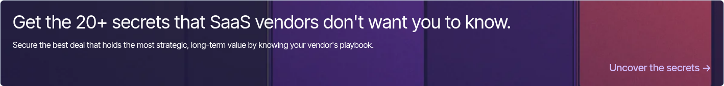 Get the 20+ secrets that SaaS vendors don't want you to know.   Secure the best deal with the most strategic value from your software contracts by knowing what concessions vendors prioritize.