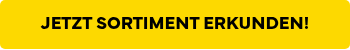 <p>JETZT SORTIMENT ERKUNDEN!</p>