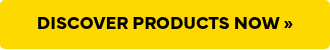 <p>DISCOVER OUR PRODUCTS NOW!</p>