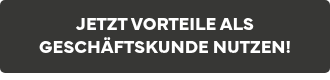 <p style="line-height: 1.25;">JETZT VORTEILE ALS<br>GESCHÄFTSKUNDE NUTZEN!</p>