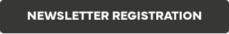 <p>NEWSLETTER REGISTRATION</p>