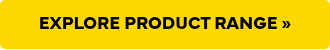 <p>EXPLORE&nbsp;PRODUCT RANGE »</p>