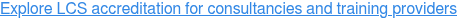 Explore LCS accreditation for consultancies and training providers