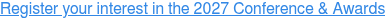 Register your interest in the 2027 Conference & Awards