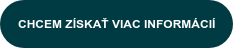 CHCEM ZÍSKAŤ VIAC INFORMÁCIÍ