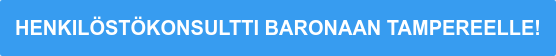 HENKILÖSTÖKONSULTTI BARONAAN TAMPEREELLE!