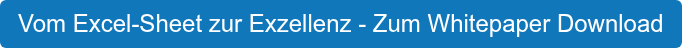Vom Excel-Sheet zur Exzellenz - Zum Whitepaper Download