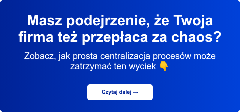 Masz podejrzenie, że Twoja firma też przepłaca za chaos? &nbsp; Zobacz, jak prosta centralizacja proces&oacute;w może zatrzymać ten wyciek &#55357&#56391