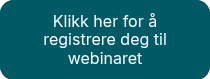 <p>Klikk her for å registrere&nbsp;deg til webinaret</p>