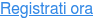 Registrati ora