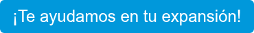 ¡Te ayudamos en tu expansión!