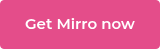 Get Mirro now