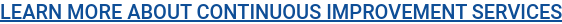 LEARN MORE ABOUT CONTINUOUS IMPROVEMENT SERVICES