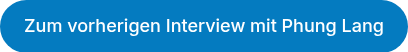 Zum vorherigen Interview mit Phung Lang