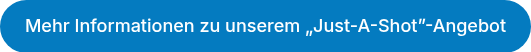 Mehr Informationen zu unserem „Just-A-Shot”-Angebot