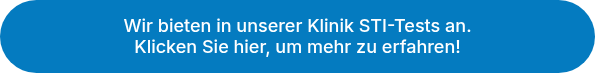 <p>Wir bieten in unserer Klinik STI-Tests an.</p>
<p>Klicken Sie hier, um mehr zu erfahren!</p>