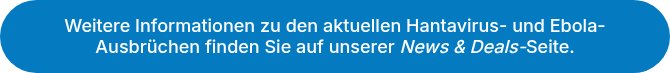 Weitere Informationen zu den aktuellen Hantavirus- und Ebola-Ausbrüchen finden Sie auf unserer <em>News &amp; Deals-</em>Seite.