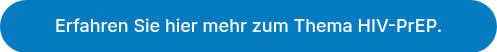 Erfahren Sie hier mehr zum Thema HIV-PrEP.