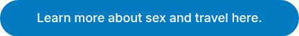 Learn more about sex and travel here.