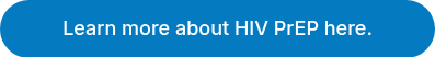 Learn more about HIV PrEP here.