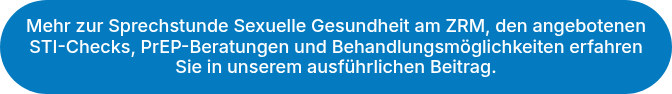 Mehr zur Sprechstunde Sexuelle Gesundheit am ZRM, den angebotenen STI-Checks, PrEP-Beratungen und Behandlungsmöglichkeiten erfahren Sie in unserem ausführlichen Beitrag.