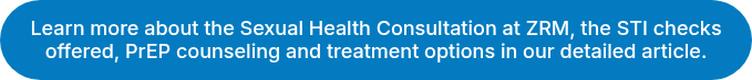 Learn more about the Sexual Health Consultation at ZRM, the STI checks offered, PrEP counseling and treatment options in our detailed article.