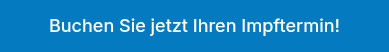 Buchen Sie jetzt Ihren Impftermin!