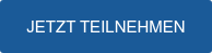 JETZT TEILNEHMEN