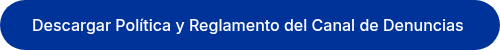 Descargar Política y Reglamento del Canal de Denuncias&nbsp;