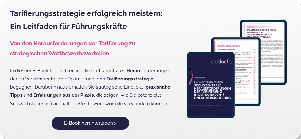 Tarifierungsstrategie erfolgreich meistern: Ein Leitfaden für Führungskräfte   Von den Herausforderungen der Tarifierung zu strategischen Wettbewerbsvorteilen   In diesem E-Book beleuchten wir die sechs zentralen Herausforderungen, denen Versicherer bei der Optimierung ihrer Tarifierungsstrategie begegnen. Darüber hinaus erhalten Sie strategische Einblicke, praxisnahe Tipps und Erfahrungen aus der Praxis, die zeigen, wie Sie potenzielle Schwachstellen in nachhaltige Wettbewerbsvorteile verwandeln können.  
