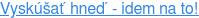 Vyskúšať hneď - idem na to!