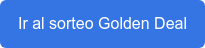 Ir al sorteo Golden Deal
