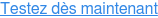 Testez dès maintenant