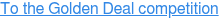 To the Golden Deal competition