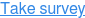 Take survey