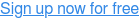 Sign up now for free