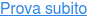 Prova subito