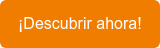 ¡Descubrir ahora!