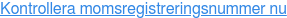 Kontrollera momsregistreringsnummer nu