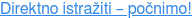 Direktno istražiti – počnimo!