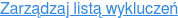 Zarządzaj listą wykluczeń