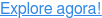 Explore agora!