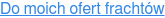 Do moich ofert frachtów